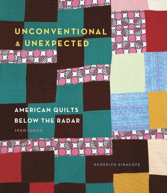 Unconventional & Unexpected: American Quilts Below the Radar 1950-2000, EPUB eBook