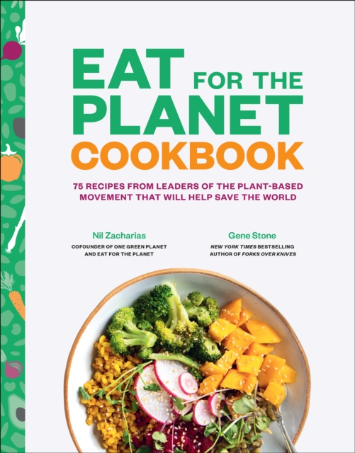 Eat for the Planet Cookbook : 75 Recipes from Leaders of the Plant-Based Movement That Will Help Save the World, EPUB eBook