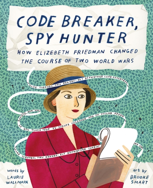 Code Breaker, Spy Hunter : How Elizebeth Friedman Changed the Course of Two World Wars, EPUB eBook