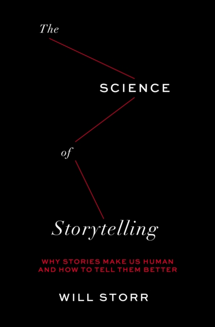 The Science of Storytelling : Why Stories Make Us Human and How to Tell Them Better, EPUB eBook