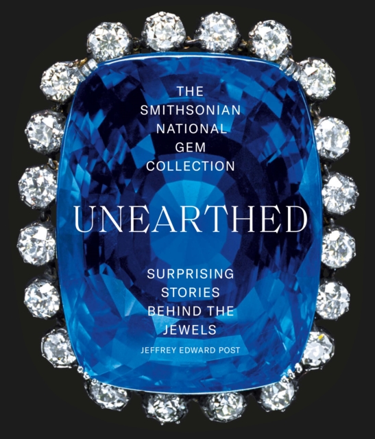 The Smithsonian National Gem Collection-Unearthed : Surprising Stories Behind the Jewels, EPUB eBook