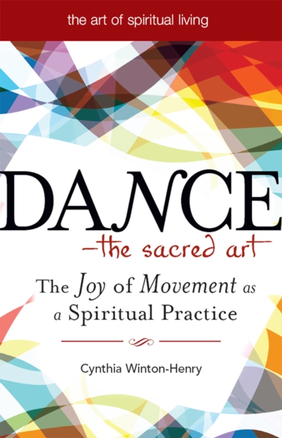 Dance-The Sacred Art : The Joy of Movement as a Spiritual Practice, Hardback Book