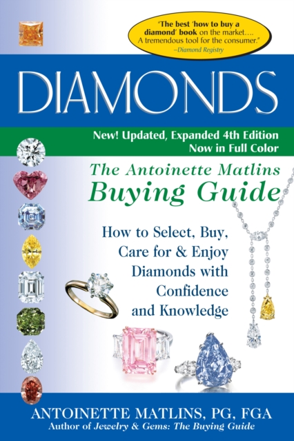 Diamonds (4th Edition) : The Antoinette Matlins Buying Guide-How to Select, Buy, Care for & Enjoy Diamonds with Confidence and Knowledge, Hardback Book