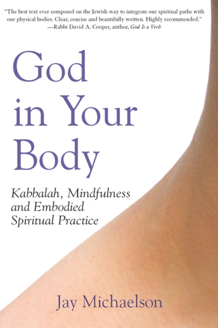God in Your Body : Kabbalah, Mindfulness and Embodied Spiritual Practice, Hardback Book