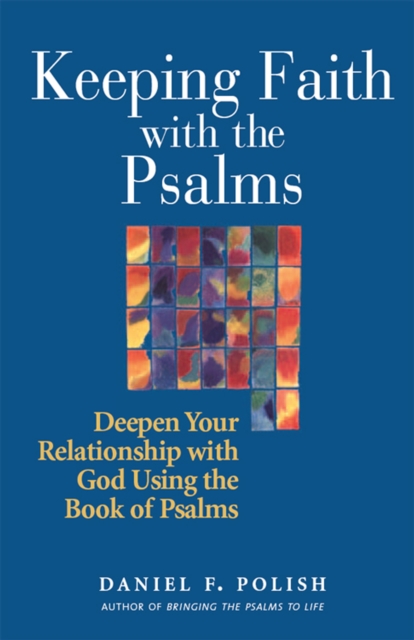 Keeping Faith with the Psalms : Deepen Your Relationship with God Using the Book of Psalms, Hardback Book