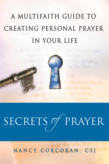 Secrets of Prayer : A Multifaith Guide to Creating Personal Prayer in Your Life, Hardback Book