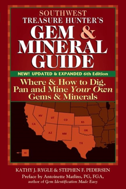 Southwest Treasure Hunter's Gem and Mineral Guide (6th Edition) : Where and How to Dig, Pan and Mine Your Own Gems and Minerals, Hardback Book