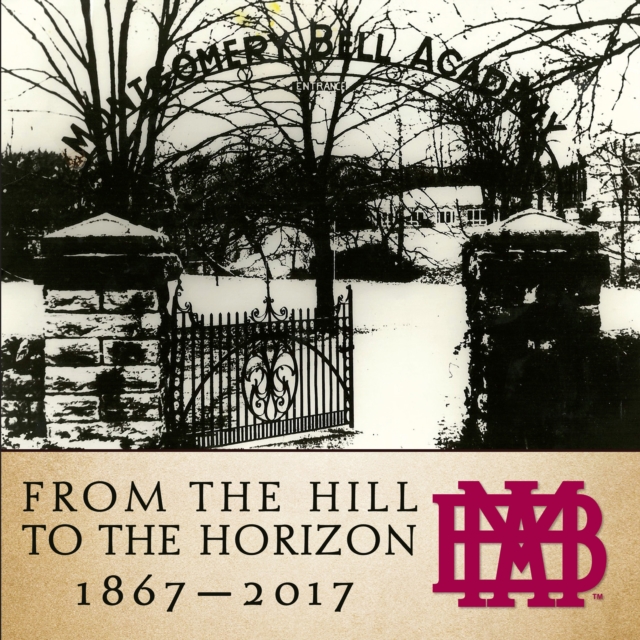 From the Hill to the Horizon : Montgomery Bell Academy 1867-2017, Hardback Book