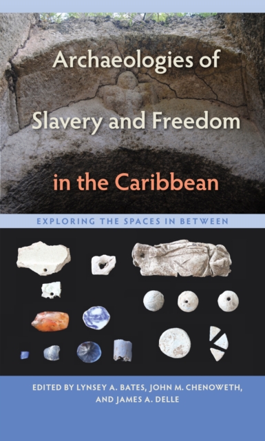 Archaeologies of Slavery and Freedom in the Caribbean : Exploring the Spaces in Between, PDF eBook