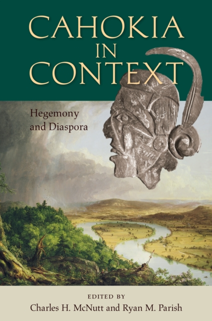 Cahokia in Context : Hegemony and Diaspora, PDF eBook