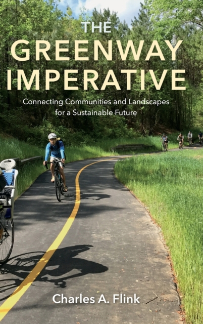 The Greenway Imperative : Connecting Communities and Landscapes for a Sustainable Future, Hardback Book
