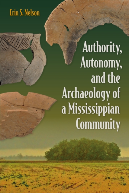 Authority, Autonomy, and the Archaeology of a Mississippian Community, PDF eBook