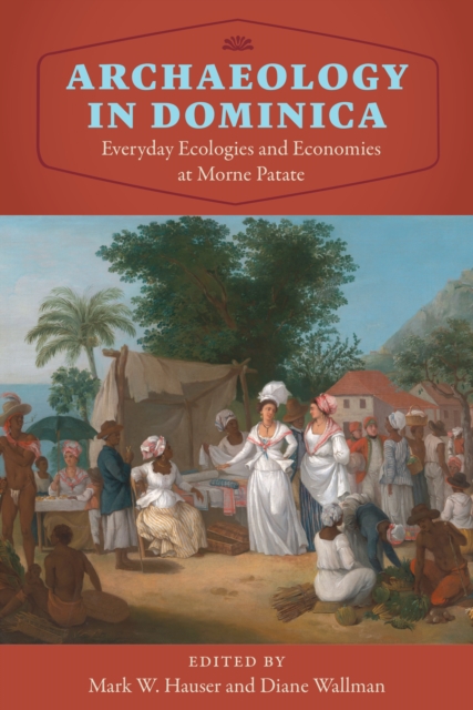 Archaeology in Dominica : Everyday Ecologies and Economies at Morne Patate, PDF eBook