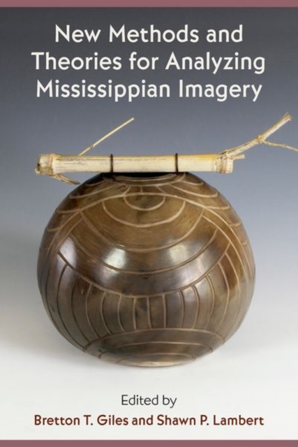 New Methods and Theories for Analyzing Mississippian Imagery, Hardback Book