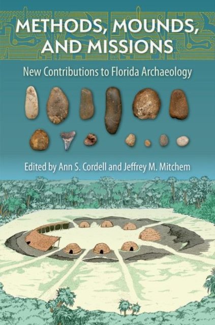 Methods, Mounds, and Missions : New Contributions to  Florida Archaeology, Hardback Book