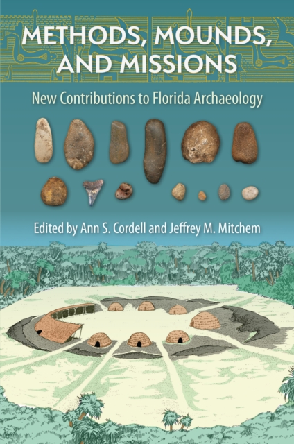 Methods, Mounds, and Missions : New Contributions to  Florida Archaeology, PDF eBook