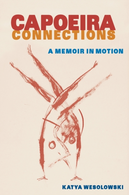 Capoeira Connections : A Memoir in Motion, Paperback / softback Book