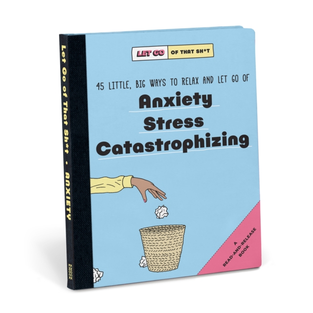 Knock Knock Let Go of That Sh*t: 45 Little, Big Ways to Relax and Let Go Of Anxiety, Stress, Catastrophizing, Hardback Book