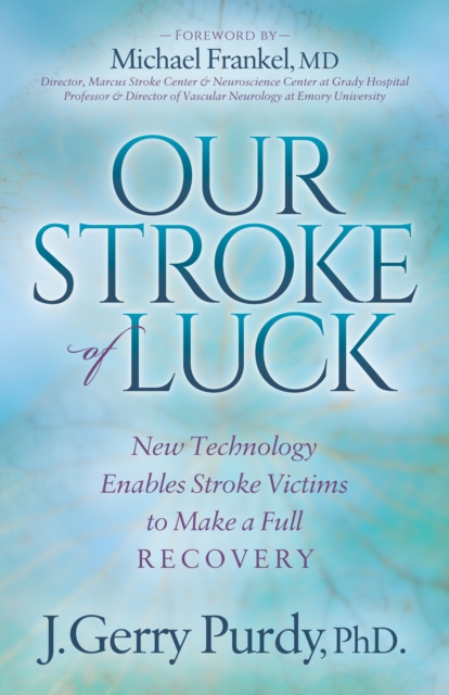 Our Stroke of Luck : New Technology Enables Stroke Victims to Make a Full Recovery, Paperback / softback Book