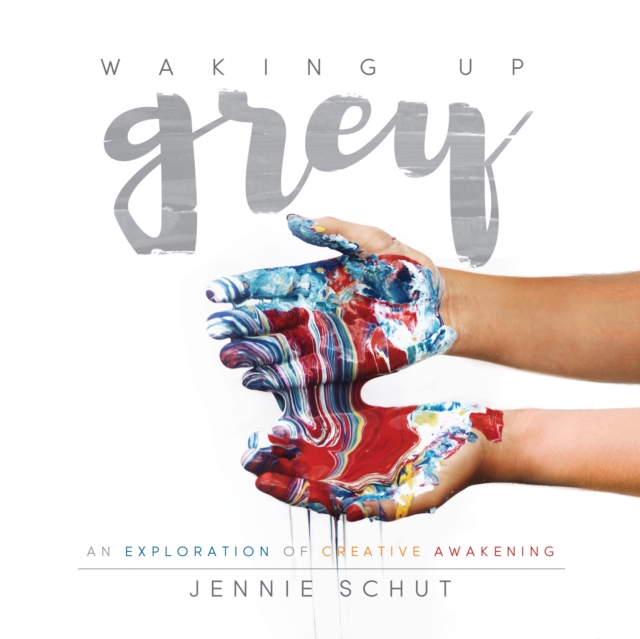 Waking Up Grey : An Exploration of Creative Awakening, Paperback / softback Book