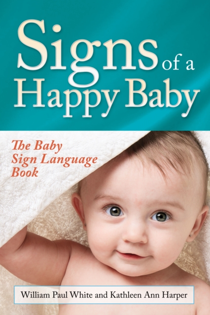 Signs of a Happy Baby : The Baby Sign Language Book, Hardback Book