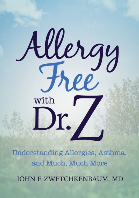 Allergy Free with Dr. Z : Understanding Allergies, Asthma, and Much, Much More, Paperback / softback Book