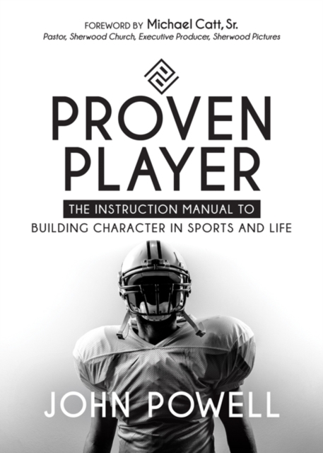 Proven Player : The Instruction Manual to Building Character in Sports and Life, Paperback / softback Book