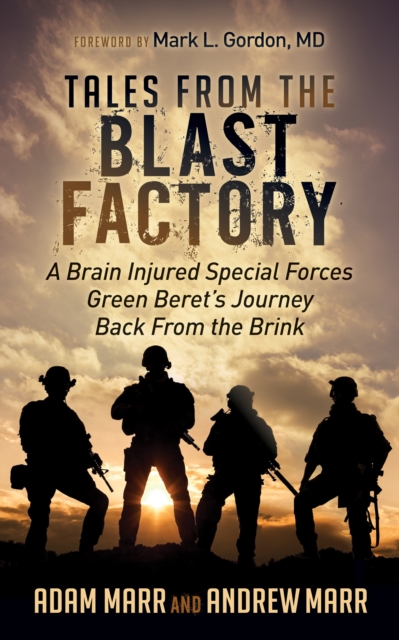 Tales From the Blast Factory : A Brain Injured Special Forces Green Beret's Journey Back From the Brink, Paperback / softback Book