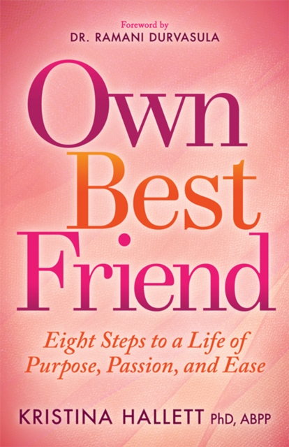 Own Best Friend : Eight Steps to a Life of Purpose, Passion, and Ease, EPUB eBook