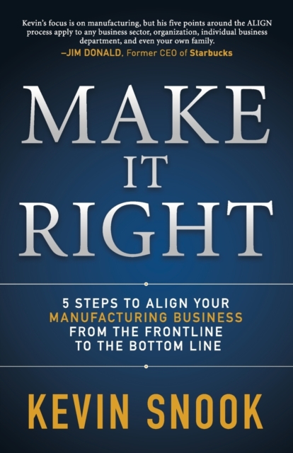 Make It Right : 5 Steps to Align Your Manufacturing Business from the Frontline to the Bottom Line, Paperback / softback Book