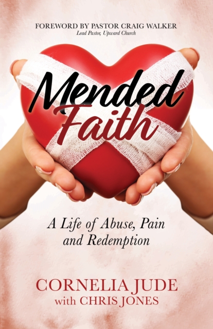 Mended Faith : A Life of Abuse, Pain and Redemption, Paperback / softback Book