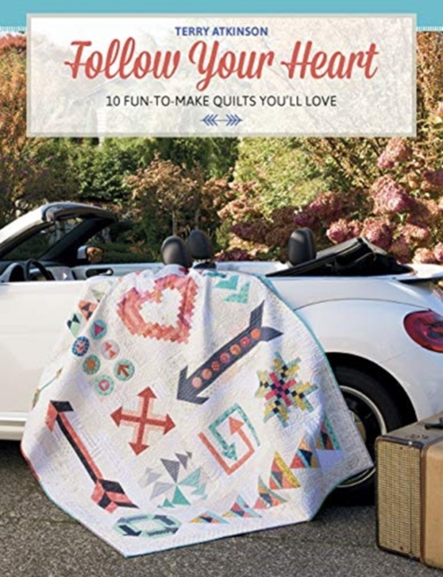 Follow Your Heart : 10 Fun-To-Make Quilts You'll Love, Paperback / softback Book