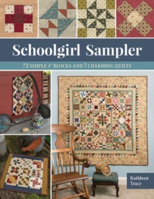 Schoolgirl Sampler : 72 Simple 4 Blocks and 7 Charming Quilts, Paperback / softback Book