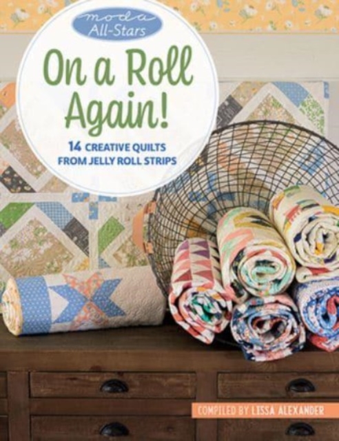 Moda All-Stars - On a Roll Again! : 14 Creative Quilts from Jelly Roll Strips, Paperback / softback Book