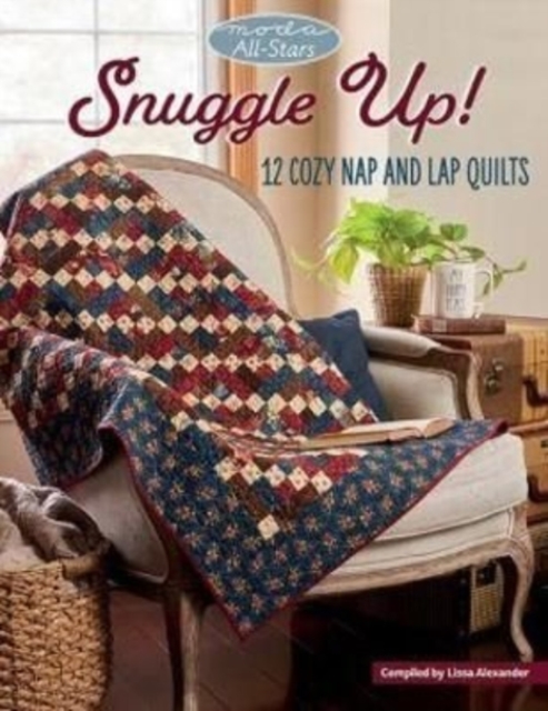 Moda All-Stars - Snuggle Up! : 12 Cozy Nap and Lap Quilts, Paperback / softback Book