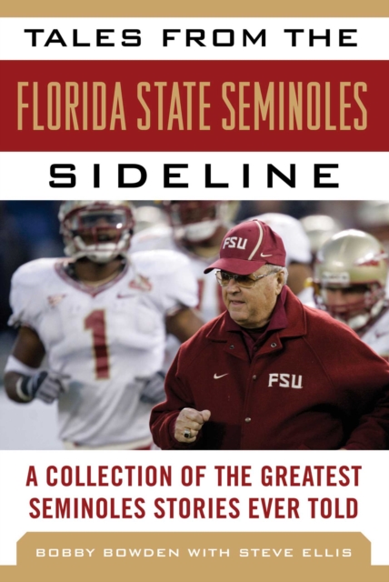 Tales from the Florida State Seminoles Sideline : A Collection of the Greatest Seminoles Stories Ever Told, EPUB eBook