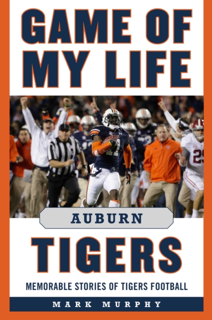 Game of My Life Auburn Tigers : Memorable Stories of Tigers Football, EPUB eBook