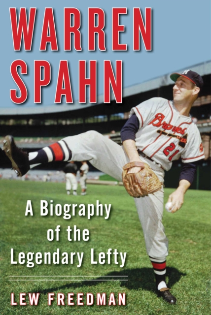 Warren Spahn : A Biography of the Legendary Lefty, EPUB eBook