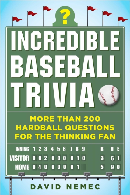 Incredible Baseball Trivia : More Than 200 Hardball Questions for the Thinking Fan, EPUB eBook