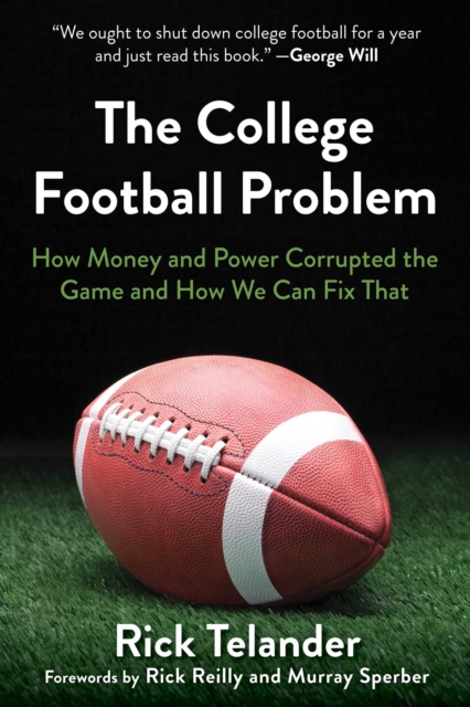 The College Football Problem : How Money and Power Corrupted the Game and How We Can Fix That, EPUB eBook