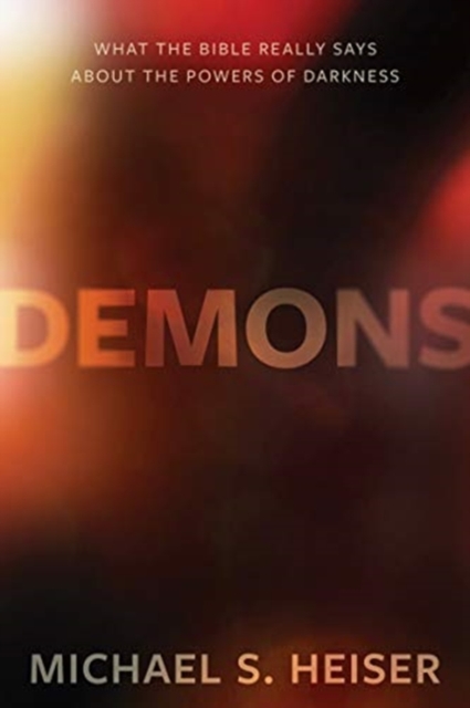 Demons - What the Bible Really Says About the Powers of Darkness, Hardback Book