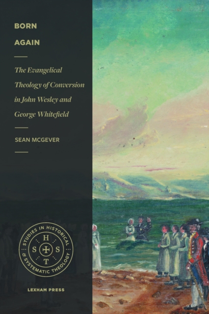 Born Again : The Evangelical Theology of Conversion in John Wesley and George Whitefield, EPUB eBook