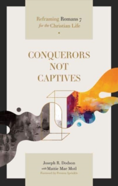 Conquerors Not Captives : Reframing Romans 7 for the Christian Life, Paperback / softback Book