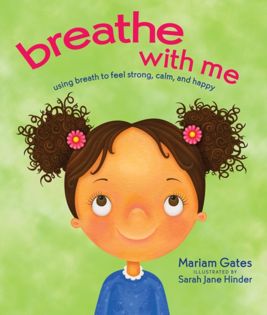 Breathe with Me : Using Breath to Feel Strong, Calm, and Happy, Hardback Book