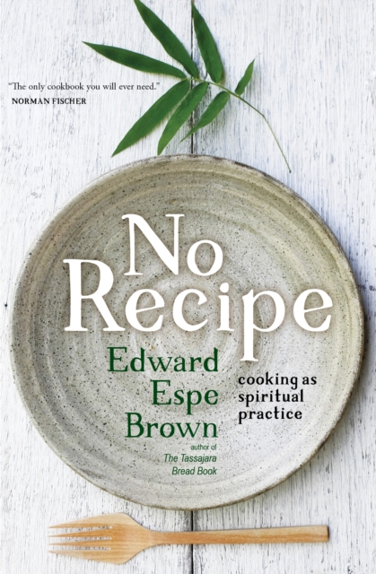 No Recipe : Cooking as Spiritual Practice, Paperback / softback Book