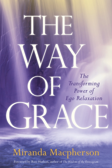 The Way of Grace : The Transforming Power of Ego Relaxation, Paperback / softback Book