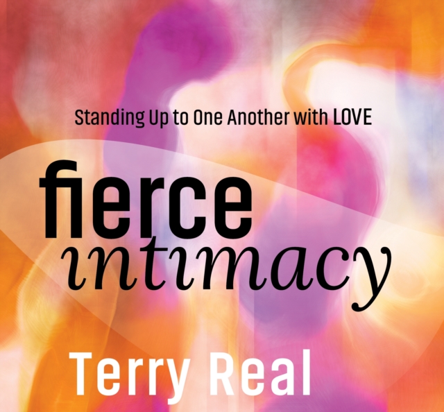 Fierce Intimacy : Standing Up to One Another with Love, CD-Audio Book