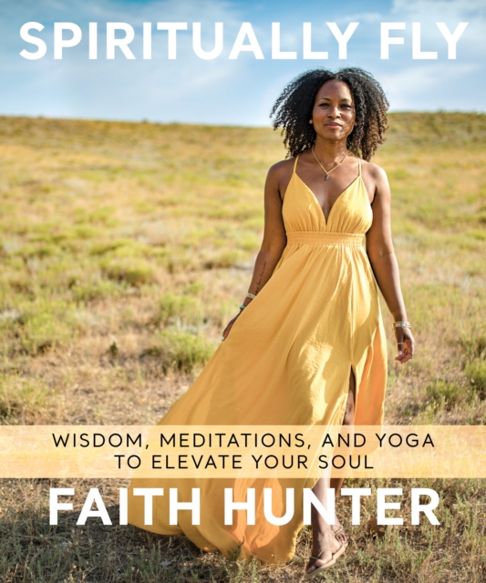 Spiritually Fly : Wisdom, Meditations, and Yoga to Elevate Your Soul, Paperback Book