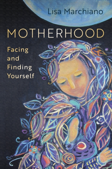 Motherhood : Facing and Finding Yourself, Paperback / softback Book