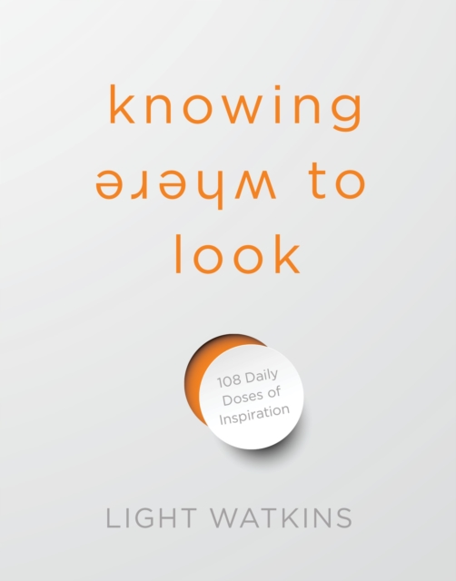 Knowing Where to Look : 108 Daily Doses of Inspiration, Hardback Book